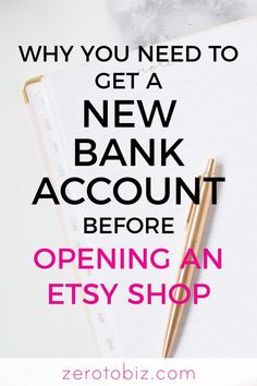 a notepad with the words, why you need to get a new bank account before opening an etsy shop