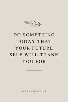 a quote that reads do something today that your future self will thank you for