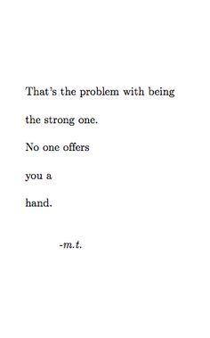 an old typewriter with the words that's the problem with being the strong one no one offers you a hand