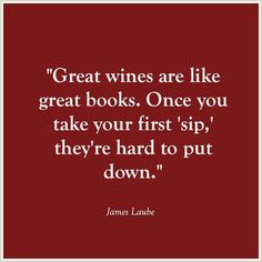 a quote that reads great wines are like great books once you take your first sip, they're hard to put down