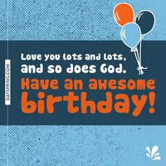 a birthday card with balloons and the words love you lots and lots, and so does god have an awesome birthday