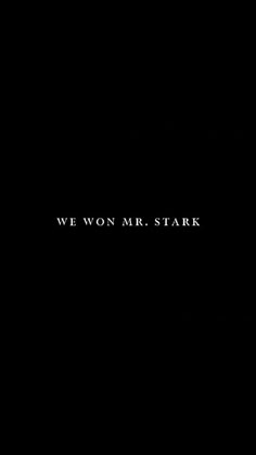 the words we won mr stark are written in black