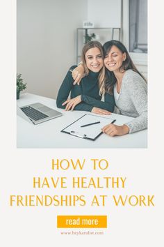 two women sitting at a table with the text how to have healthy friends at work read more