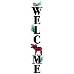 a welcome sign with moose and pineconi on the bottom that says welcome to me