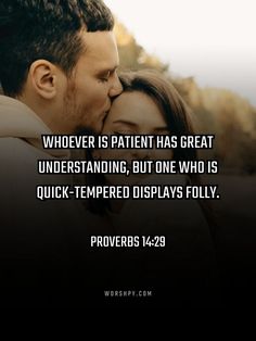 a man and woman kissing each other with the caption whoever is patient has great underhanding, but one who is quick - temped displays