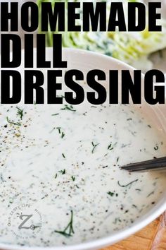 a bowl of homemade dill dressing on a wooden cutting board with the words homemade dill dressing