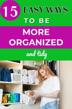 a woman is organizing her closet with the words, 15 easy ways to be more organized and tidy