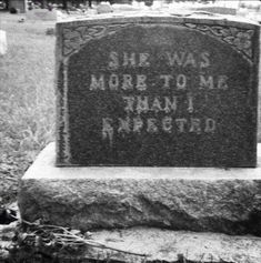 the headstone of she was more to me than i married, in black and white