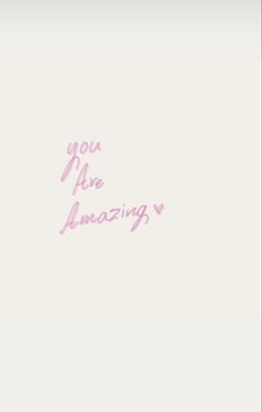 the words you are amazing written in pink ink