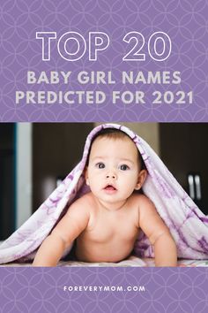 a baby wrapped in a towel with the words top 20 baby girl names predicated for