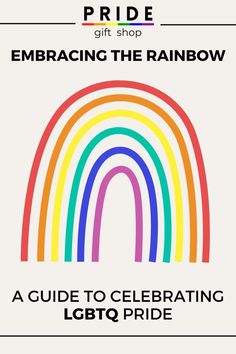 a rainbow with the words pride gift shop embracing the rainbow, a guide to celebrating lgbt pride