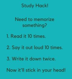 a blue poster with the text study hack need to memoize something? read it 10 times 2 say it out loud 10 times 3 write it down twice now