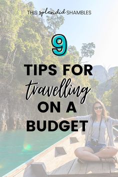 a woman sitting on a dock with the text 9 tips for traveling on a budget