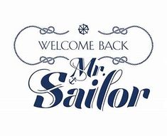 the welcome back and mr and mrs sailor sign is shown in blue on a white background