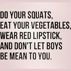 two girls with their eyes closed and the words do your squats, eat your vegetables, wear red lipstick, and don't let boys be mean to you