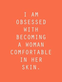 an orange background with the words i am obsesed with becoming a woman comfortableable in her skin