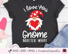 i love you gnomee matter what svg dxf file