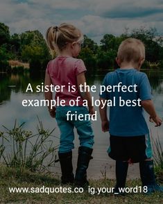 two young children standing next to each other near water with the caption, a sister is the perfect example of a loyal best friend