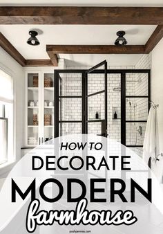 a modern farmhouse bathroom with exposed wood beams and white tile on the walls, along with text overlay that reads how to decorate modern farmhouse