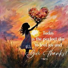 a painting of a girl holding flowers with the words today is the perfect day to feel joy and give thanks