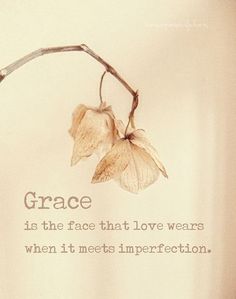 a t - shirt with the words grace is the face that love wears when it meets imperfect