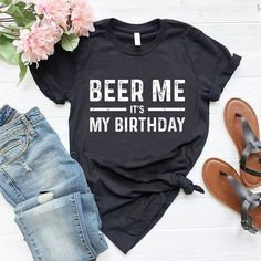 a t - shirt that says beer me it's my birthday