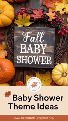 fall baby shower sign surrounded by pumpkins and other autumn leaves with the words, baby shower theme ideas