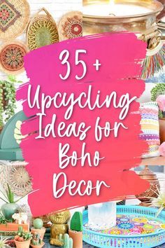 a table with lots of different items on it and the words 35 upcycling ideas for boho decor