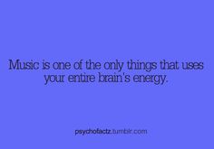 the words music is one of the only things that uses your entire brain's energy