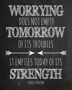 a chalkboard saying worrying does not empty tomorrow gets troubles it's today its strength