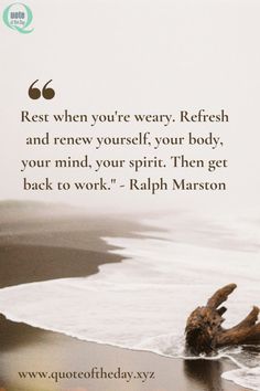 a quote on rest when you're weary refresh and revev yourself your body, your mind, your spirit then get back to work