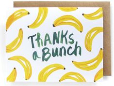 a greeting card with the words thanks to bunches of bananas on it, in green ink