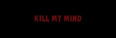 the words kill my mind written in red on a black background