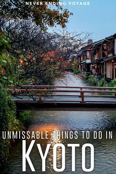 an image of a bridge over water with the words, unmissable things to do in kyto