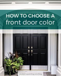 two black doors with the words how to choose a front door color in white and green