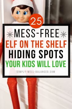 an elf holding a sign that says 25 mess - free elf on the shelf hiding spots your kids will love