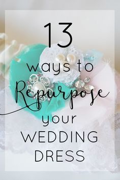 the words 13 ways to repurpose your wedding dress on top of an image