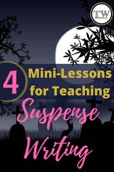 the title for 4 mini - lessons for teaching suspense writing with graveyard silhouettes in the background