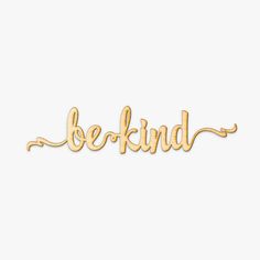 the word be kind written in gold on a white background