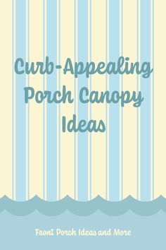 a blue and yellow striped background with the words club - appearing porch canopy ideas on it