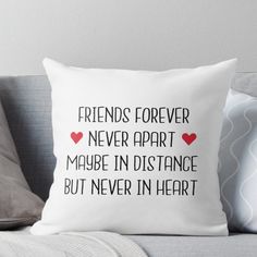 friends forever never apart maybe in distance but never in heart throw pillow