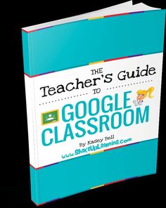 the teacher's guide to google classroom