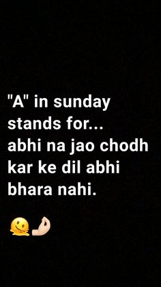 a black background with white text that reads, in sunday stands for abhi najao chodh kar ke dil aashi bhar nah