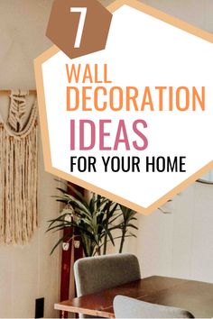 a dining room table and chairs with the text 7 wall decoration ideas for your home