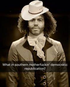 a man wearing a white hat with the caption what in southern motherfuck'n democracy? republicanism?