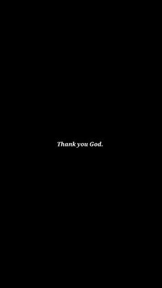 a black background with the words thank you god