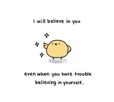 a cartoon character saying i will believe in you even when you have trouble believing in yourself