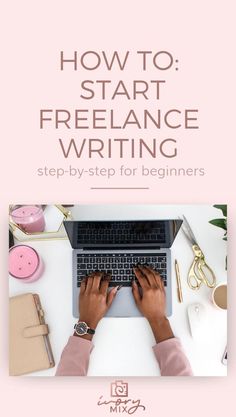 a person typing on a laptop with the title how to start freelance writing step - by - step for beginners