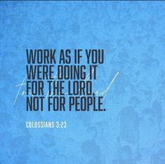 the words work as if you were doing it for the lord, not for people