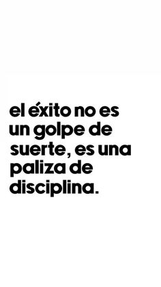 a black and white photo with the words'el exito no es un golpe de suere, es una palza de discipina